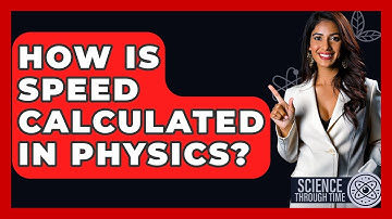 How Is Speed Calculated In Physics? - Science Through Time