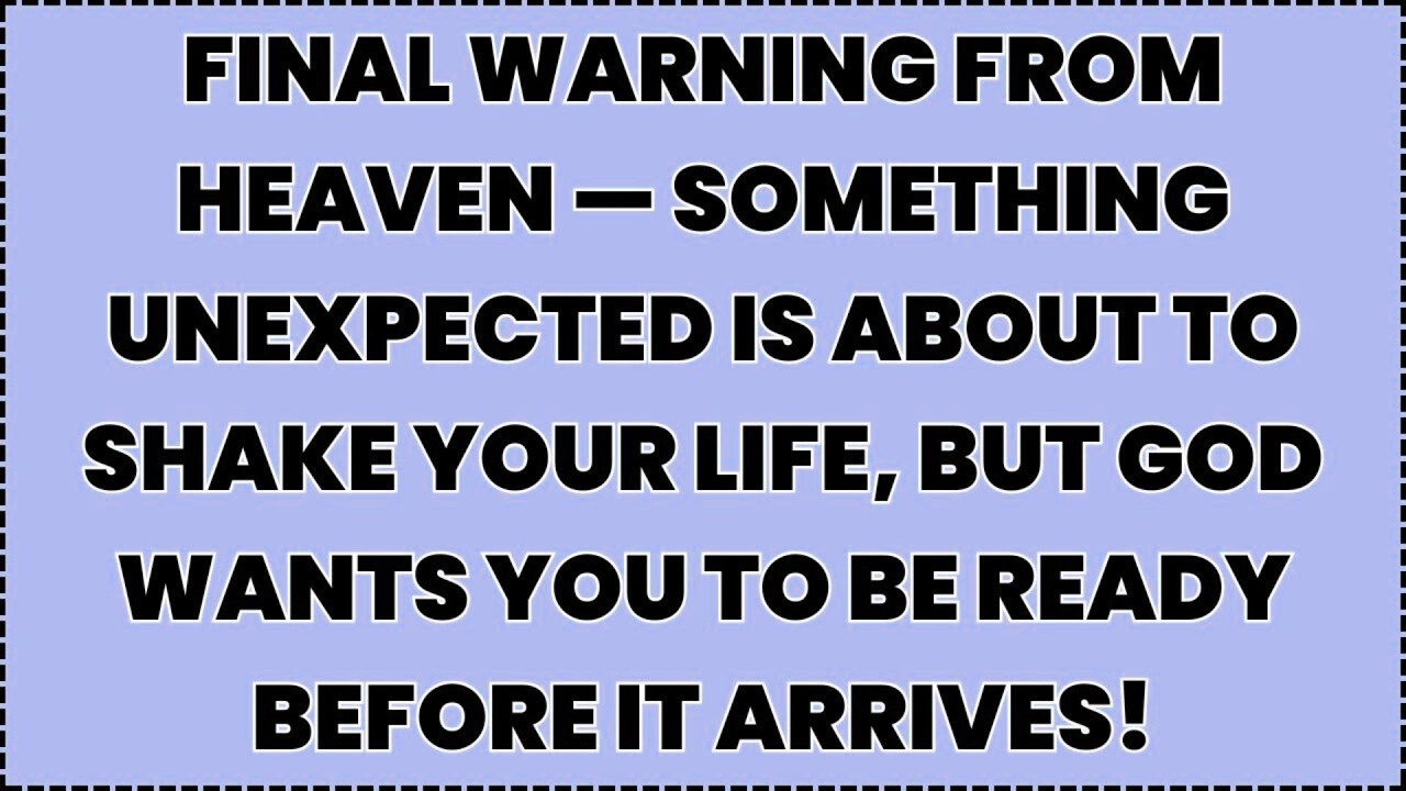 ♾️ Final Warning From Heaven — Something Unexpected Is About To Shake Your Life, But God Wants You..