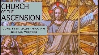 June 11th, 2026 - Choral Vespers - 6:00PM