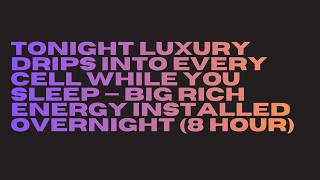 wake up dripping in luxury — big rich energy + dream life installed while you sleep (8 hour)