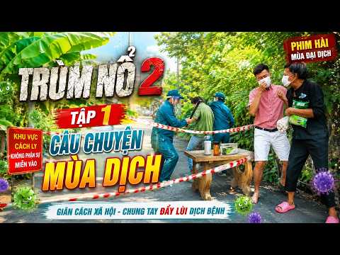 TRÙM NỔ 2- TẬP 1| CÂU CHUYỆN MÙA DỊCH