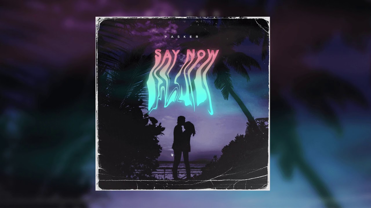 Pasker - Say Now [Official Music Video]