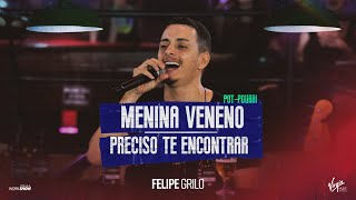 Felipe Grilo - Menina Veneno Preciso Te Encontrar - Pot-Pourri
