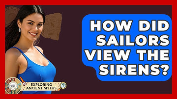 How Did Sailors View The Sirens? - Exploring Ancient Myths