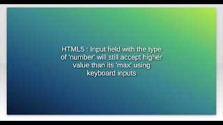 HTML5 : Input field with the type of 'number' will still accept higher value than its 'max' usin... Wealth