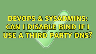 Famous DevOps & SysAdmins: Can I disable BIND if I use a third party DNS? (2 Solutions!!) Profile