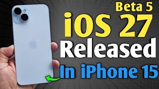 iOS 27 Beta 5 Released - What's New in iPhone 15