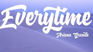 Ariana Grande - Everytime (Lyrics)