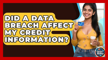 Did A Data Breach Affect My Credit Information? - Student Score Builder