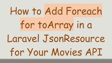How to Add Foreach for toArray in a Laravel JsonResource for Your Movies API