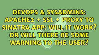 Apache2 + SSL + Proxy to Sinatra App: Will it work Or will there be some warning to the user