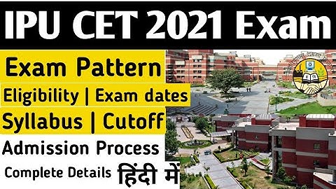 IPU CET 2021 Exam Dates, Eligibility, Registration, Pattern, Syllabus, Cut off | GGSIPU Admission