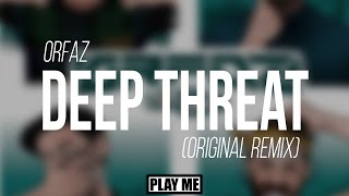 ORFAZ - Deep Threat (Original Mix)