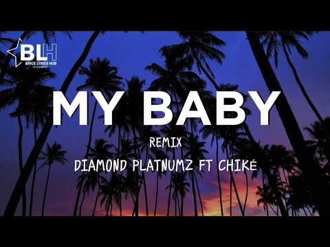 Diamond Platnumz x Chiké - My Baby (Lyrics) the way you mmmh ah ah ah mmmh ah ah ha