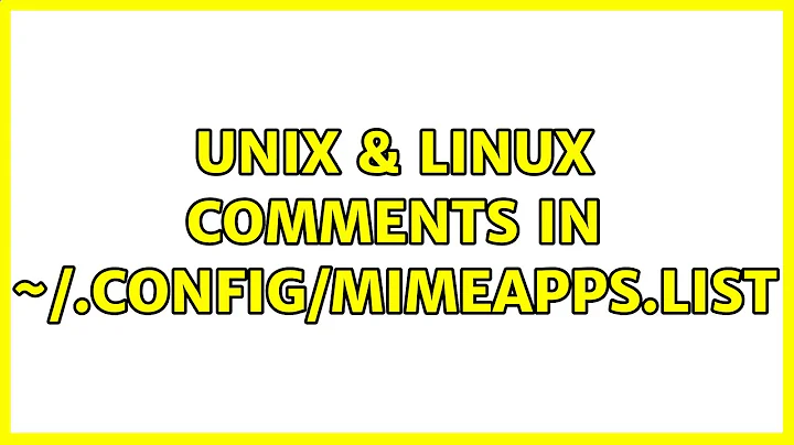 Unix & Linux: Comments in ~/.config/mimeapps.list