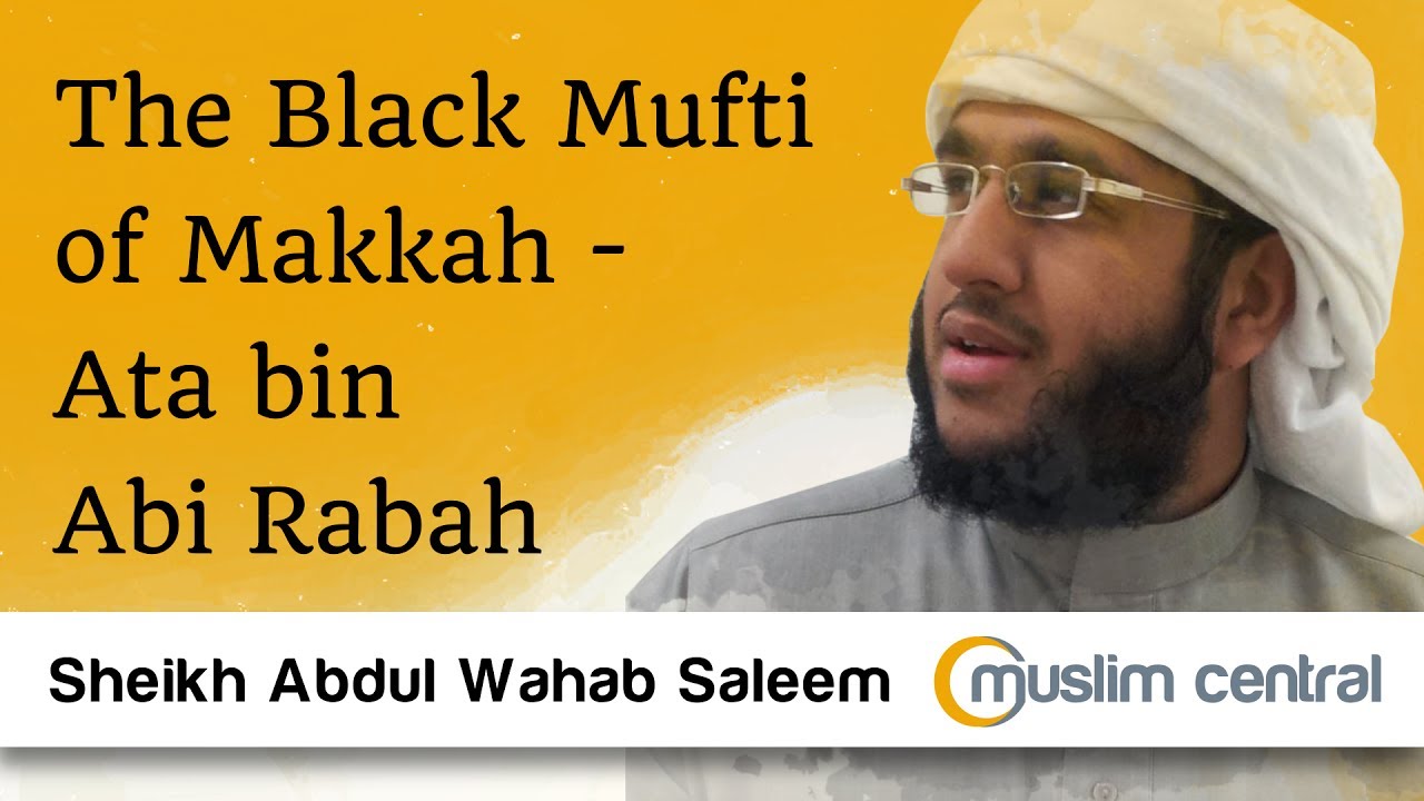 The Black Muslim Scholar | The Black Mufti Of Makkah (Ata Bin Abi Rabah ...
