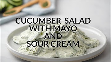 How to Make: CUCUMBER SALAD WITH MAYO AND SOUR CREAM