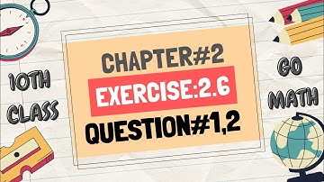 Math10 Class - Chapter 2 | Exercise 2.6 | Question # 1,2 | Go Math |