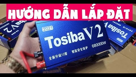 Kích cá giá rẻ / Hướng dẫn lắp đặt Tosiba v2