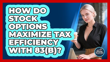 How Do Stock Options Maximize Tax Efficiency With 83(b)? - The Startup Growth Hub