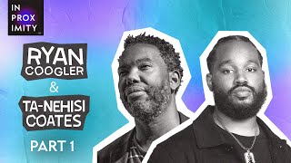 Ta-Nehisi Coates and Ryan Coogler (Part 1) | In Proximity | Ep.12