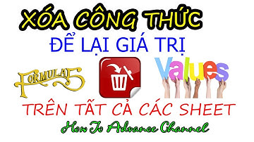 Cách Xóa Tất Cả Công Thức Để Lại Giá Trị Trong Tất Cả Các Sheet