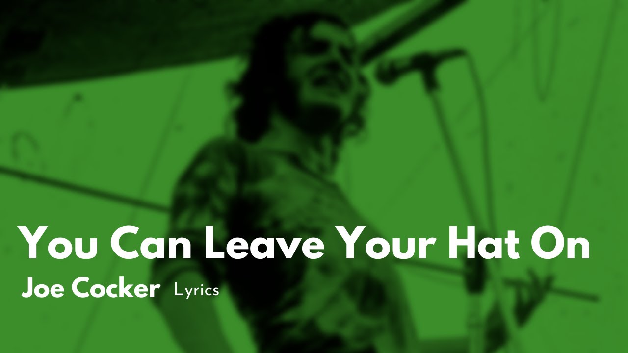 Joe Cocker - You Can Leave Your Hat On | Lyrics - YouTube