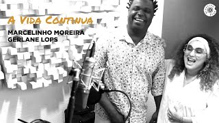 Marcelinho Moreira e Gerlane Lops | A Vida Continua (Vídeo Oficial)