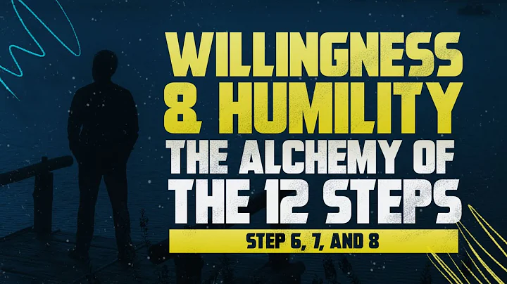 Willingness & Humility - Principles of Addiction Recovery & the Alchemy of the 12 steps of AA