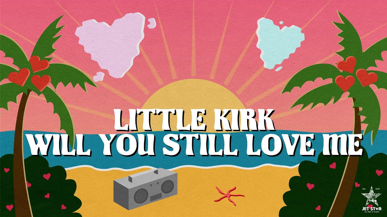 Little Kirk - Will You Still Love Me (Official Audio) | Jet Star