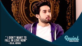 Bilal Abbas Khan Doesn't Want To Fall In Love | Rewind With Samina Peerzada