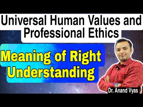 Right Understanding Meaning | Universal Human Values and Professional Ethics | Unit 1 Part 8