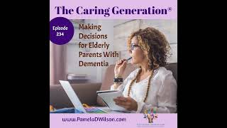 Caring for Elderly Parents With Dementia | Essential Caregiver Decision-Making Advice