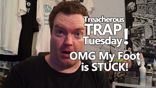 Oh My God My Foot Is Stuck - TRAP! - Treacherous Trap Tuesday