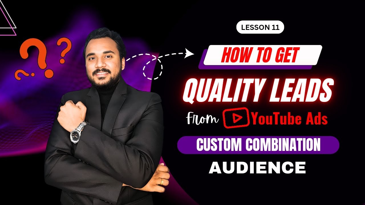 How To Get High Quality Leads From Youtube Ads | Custom Combination ...
