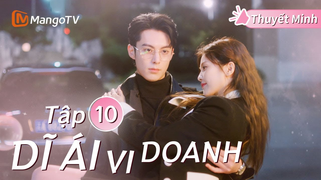 [Thuyết Minh] Dĩ Ái Vi Doanh Tập 10 | Phim Ngôn Tình Lãng Mạn Hay Nhất | Bạch Lộc, Vương Hạc Đệ