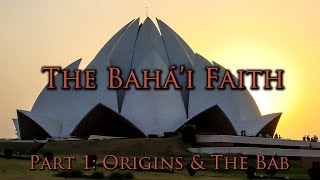 The Bahá'i Faith [Part 1]  Origins & The Báb
