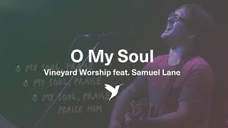 O MY SOUL [Official Lyric Video] | Vineyard Worship feat. Samuel Lane chords