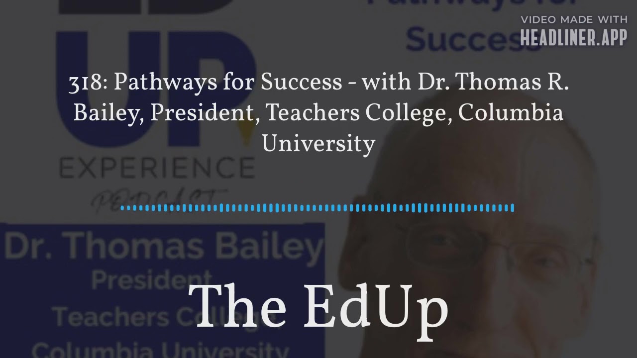 Pathways for Success - with Dr. Thomas Bailey, President, Teachers College, Columbia University