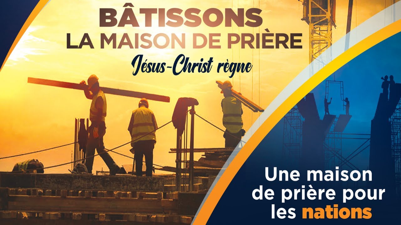 BATISSONS ENSEMBLE LA MAISON DE PRIERE I MESSAGE A TOUS CHRETIENS YouTube