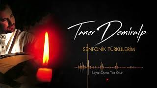 Taner Demiralp - Senfonik Türkülerim - Beyaz Giyme Toz Olur