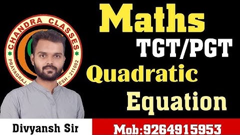 Maths TGT / PGT // Quadratic Equation || Lecture 1|| By Divyansh Sir|| Chandra Classes Prayagraj