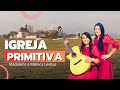 IGREJA PRIMITIVA - MADALENA E MÔNICA