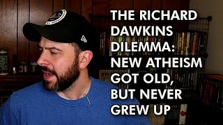 The Richard Dawkins Dilemma: New Atheism Got Old But Never Grew Up