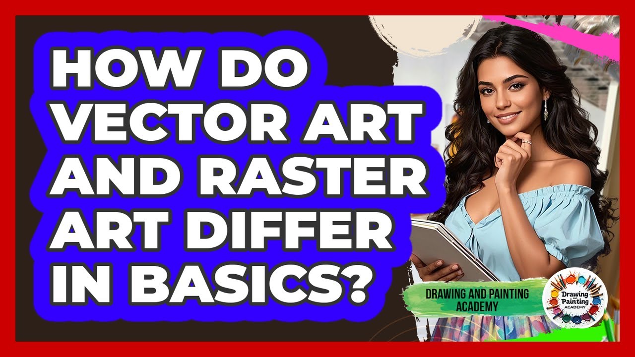 How Do Vector Art And Raster Art Differ In Basics? - Drawing and Painting Academy