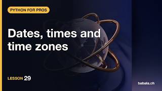 Dates, times and time zones | Python for Pros #29