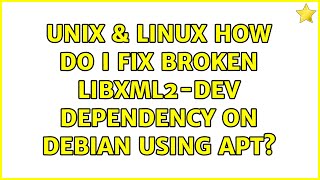Unix & Linux: How do I fix broken libxml2-dev dependency on Debian using apt? (2 Solutions!!)
