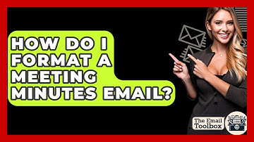 How Do I Format A Meeting Minutes Email? - TheEmailToolbox.com