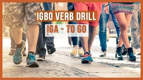 Igbo Language Verb Drill - Iga : To go