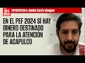 #Entrevista | En el PEF 2024 sí hay dinero destinado para la atención de Acapulco: Hamlet Almaguer